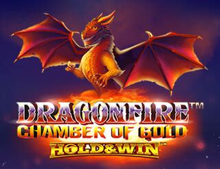 Dragonfire Chamber Of Gold Hold And Win Review 2024