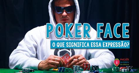 Poker Face Significado Em Espanhol